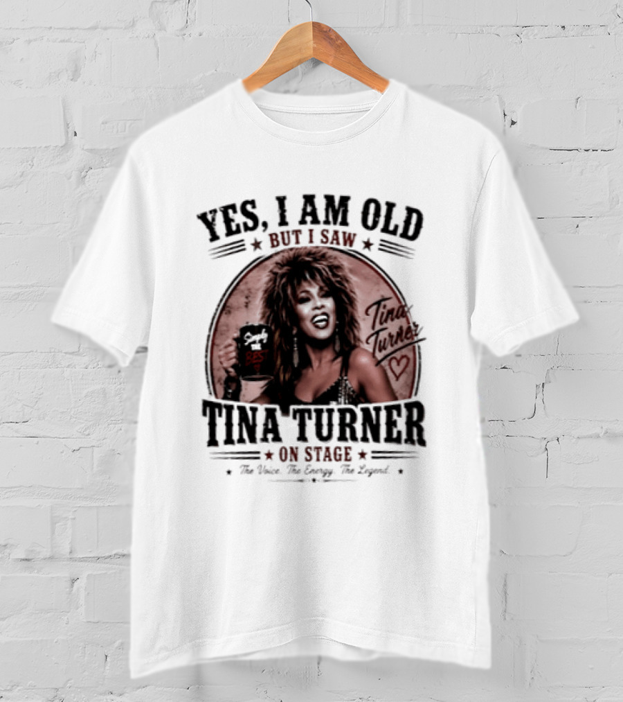Yes I Am Old But I Saw Tina Turner On Stage The Voice The Energy The Legend T-Shirt