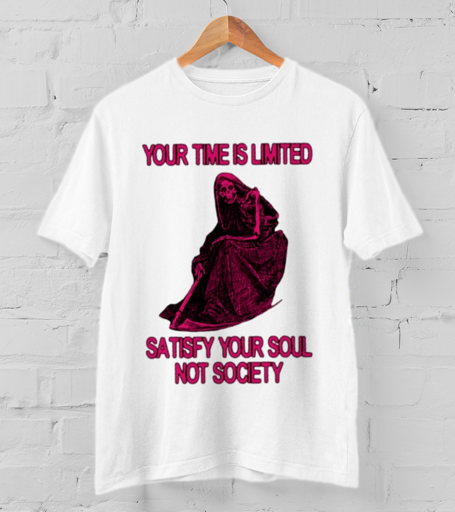 Your Time Is Limited Satisfy Your Soul Not Society Grim Reaper T-Shirt