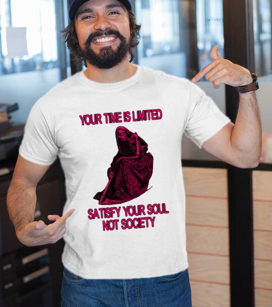 Your Time Is Limited Satisfy Your Soul Not Society Grim Reaper T-Shirt