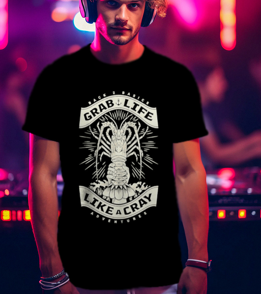Back 2 Basics Grab Life Like A Cray Adventures Lobster T-Shirt