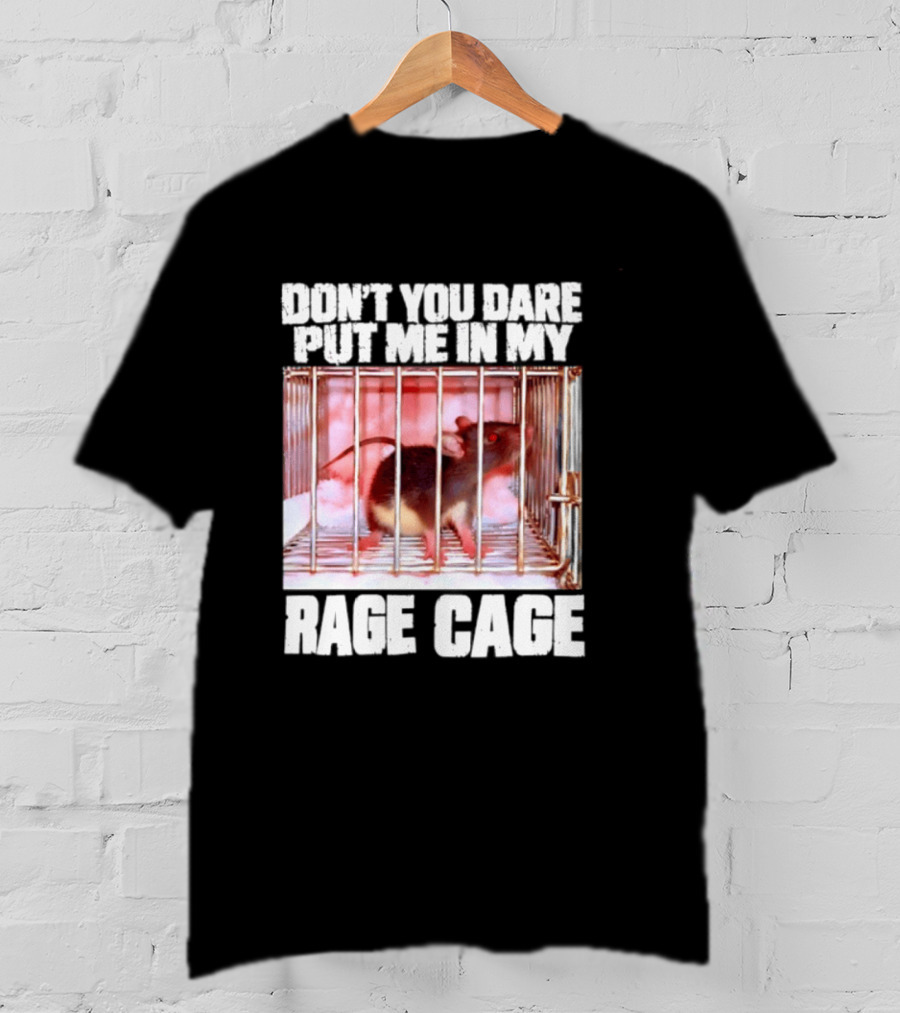 Don't You Dare Put Me In My Rage Cage Mouse T-Shirt