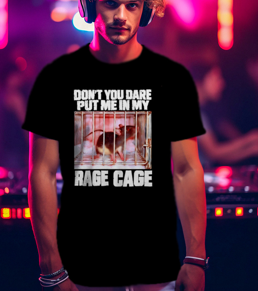 Don't You Dare Put Me In My Rage Cage Mouse T-Shirt