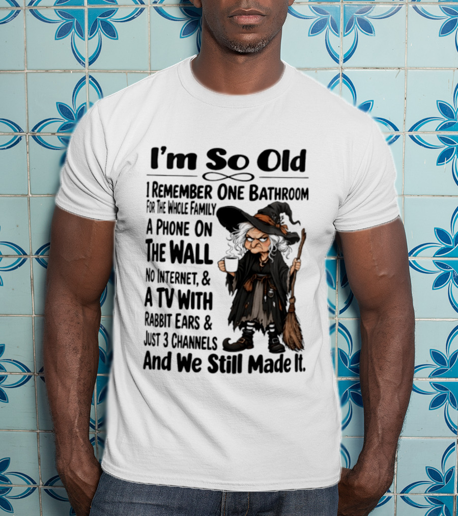 I'm So Old Witch Nostalgia One Bathroom Phone On Wall Rabbit Ears TV T-Shirt