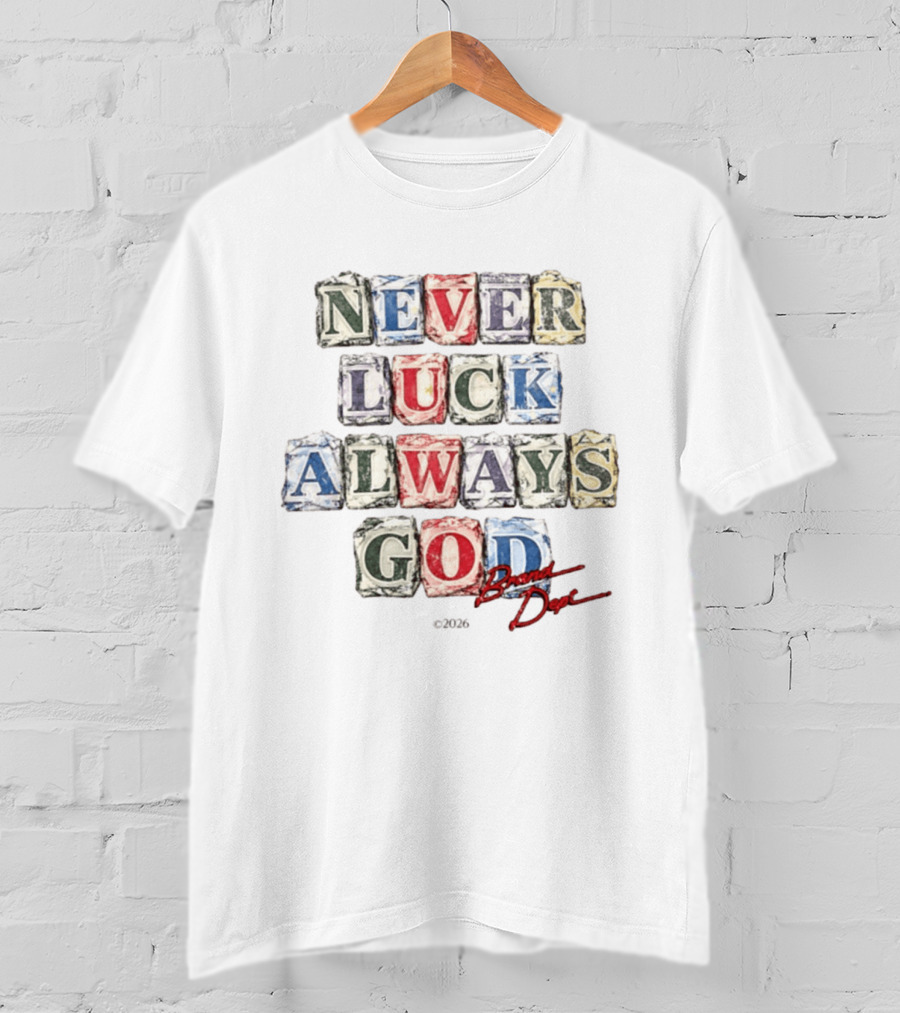 Never Luck Always God Brand Dope 2026 T-Shirt