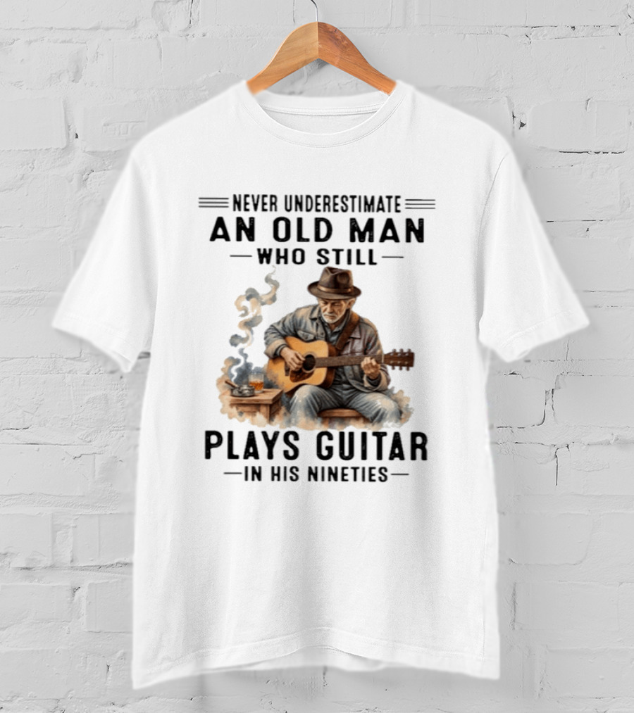 Never Underestimate An Old Man Who Still Plays Guitar In His Nineties T-Shirt