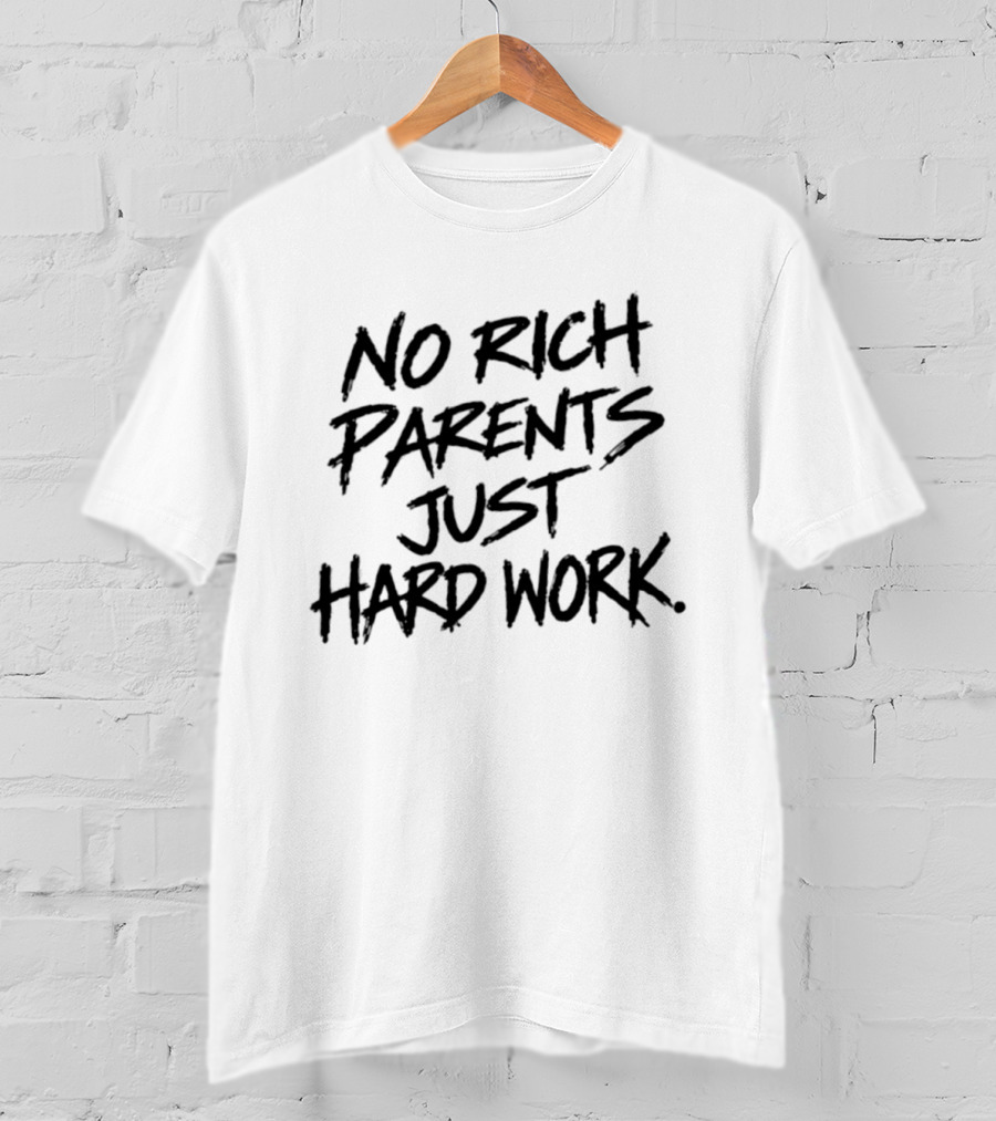 No Rich Parents Just Hard Work Motivation Success Mindset T-Shirt