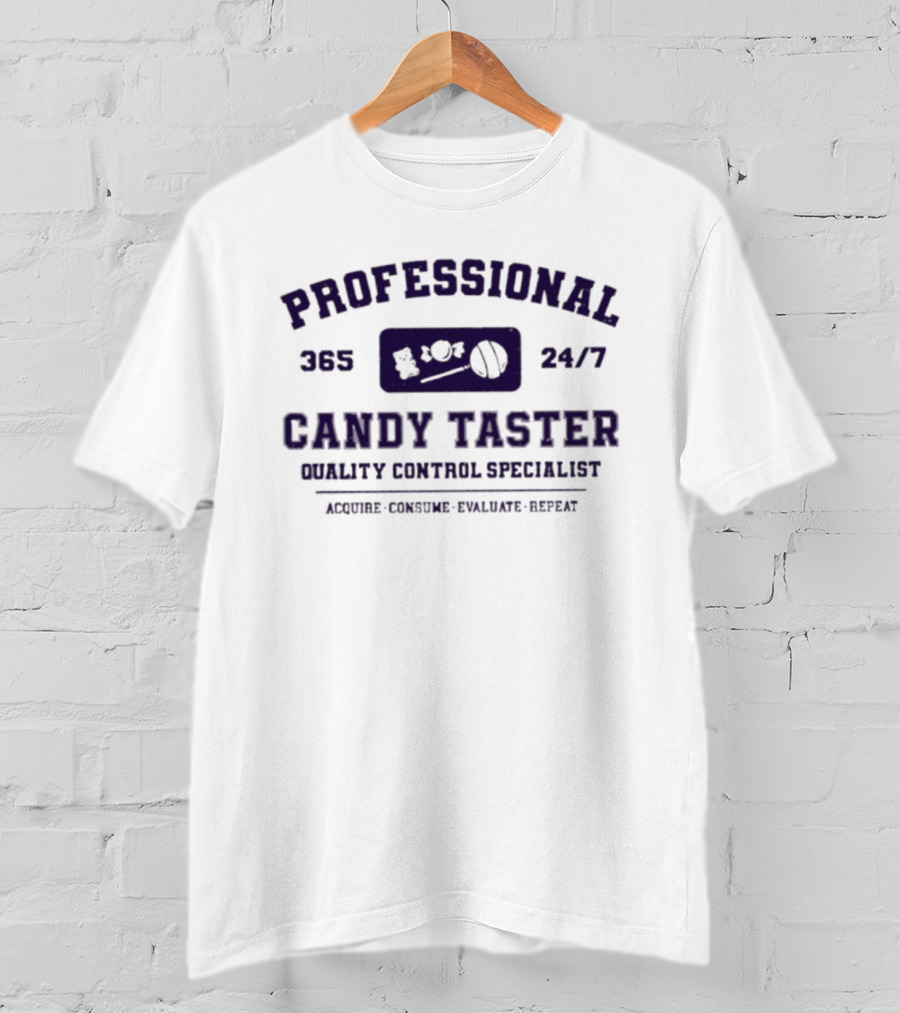 Professional 365 24/7 Candy Taster Quality Control Specialist Acquire Consume Evaluate Repeat T-Shirt