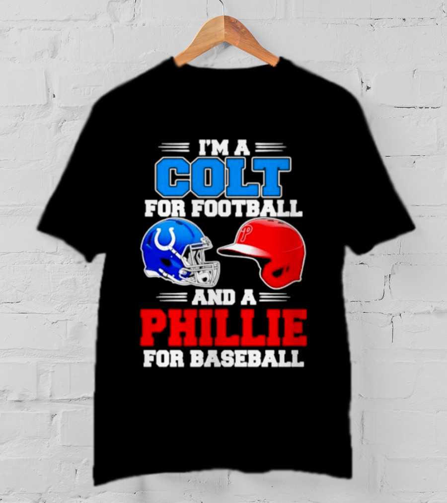 I'm A Colt For Football And A Phillie For Baseball 2026 Helmet T-Shirt