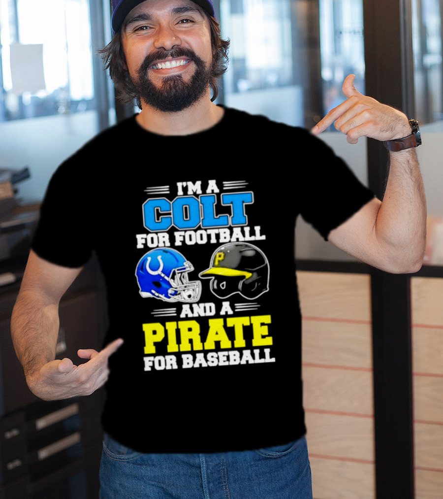 I'm A Colt For Football And A Pirate For Baseball Helmet 2026 T-Shirt