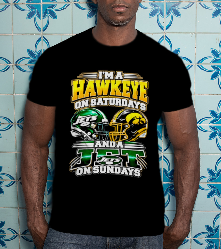 I'm A Hawkeye On Saturdays Iowa Hawkeyes New York Jets On Sundays 2026 T-Shirt