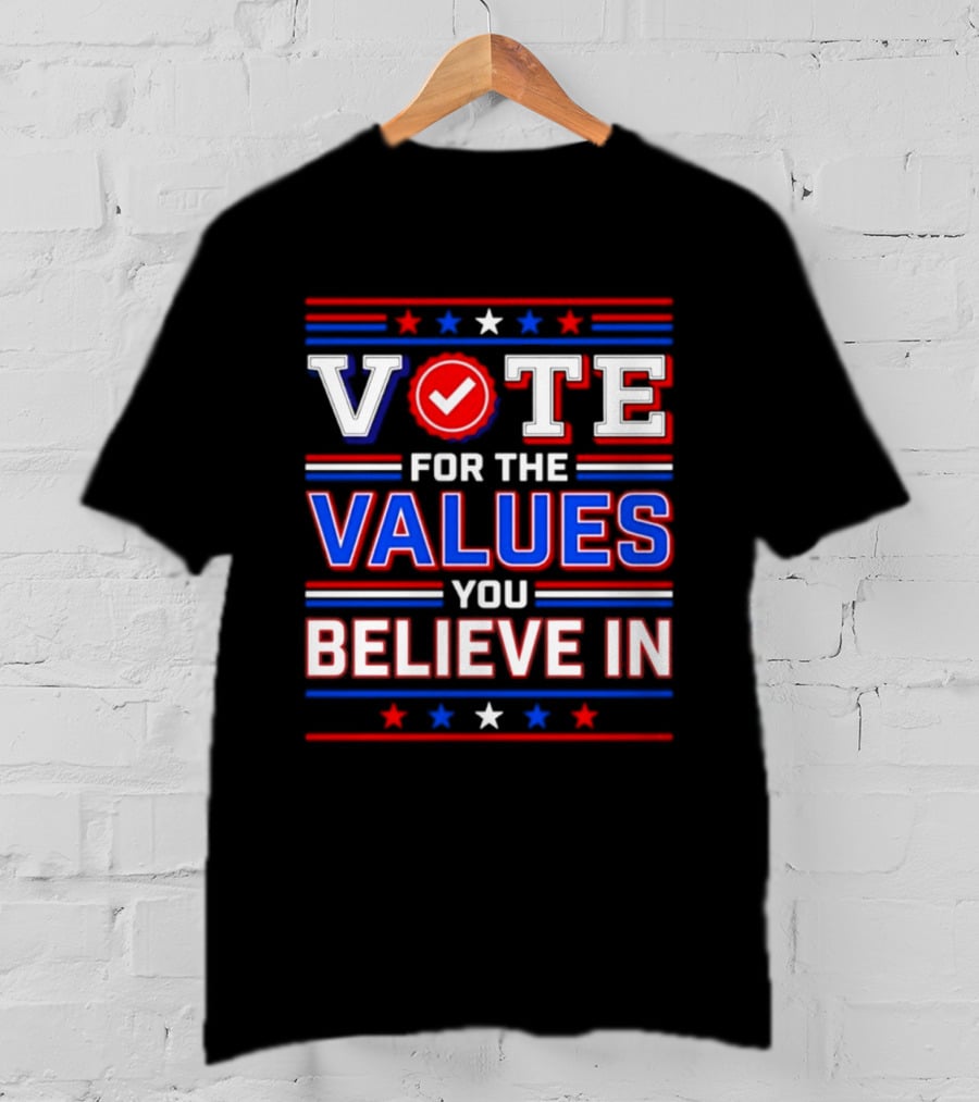Vote For The Values You Believe In Red White And Blue Stars And Stripes T-Shirt