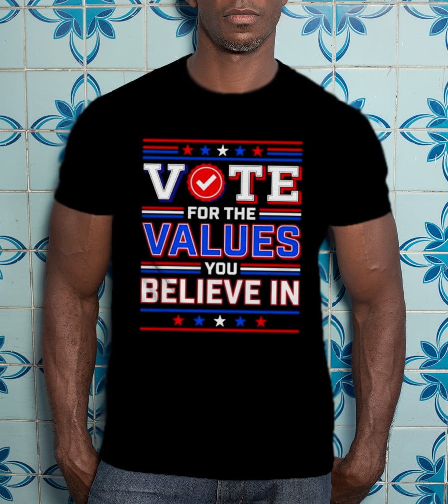 Vote For The Values You Believe In Red White And Blue Stars And Stripes T-Shirt