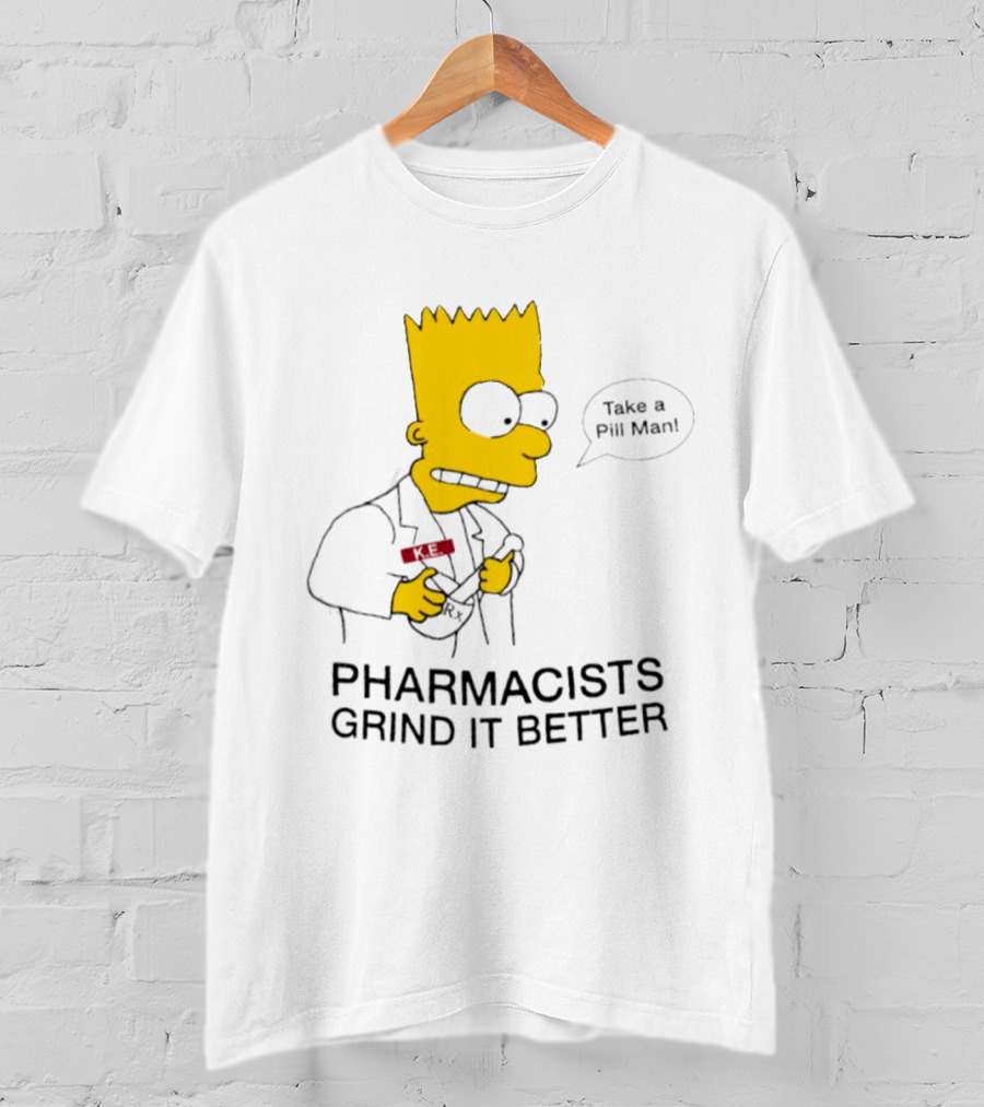 Bart Simpson Pharmacists Grind It Better Take A Pill Man T-Shirt