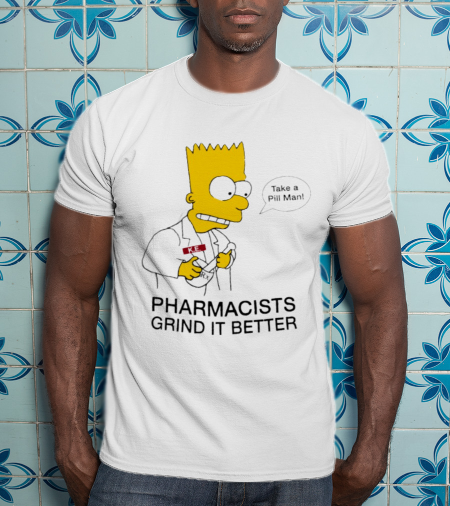 Bart Simpson Pharmacists Grind It Better Take A Pill Man T-Shirt