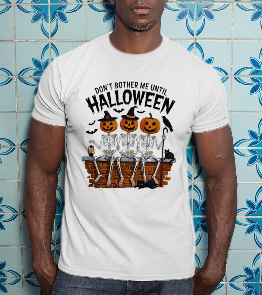 Don't Bother Me Until Halloween Pumpkin Skeletons 2026 T-Shirt