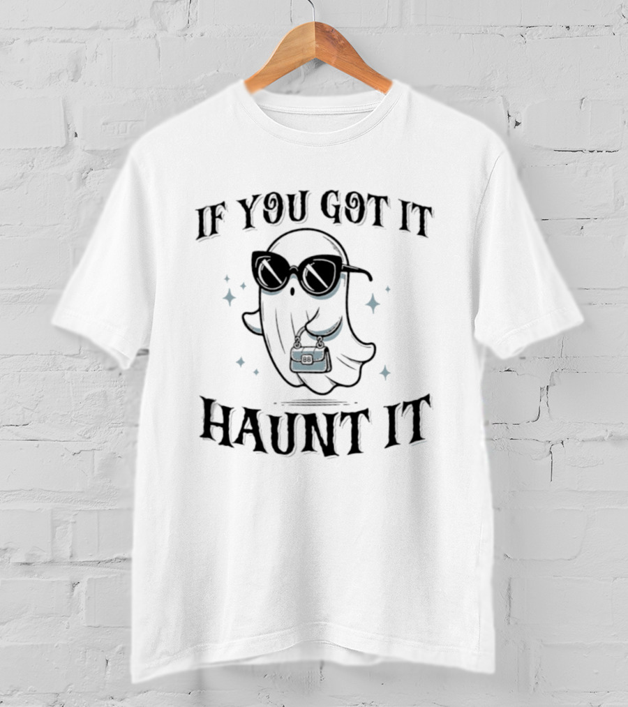 If You Got It Haunt It Halloween Ghost With Sunglasses And Bag T-Shirt