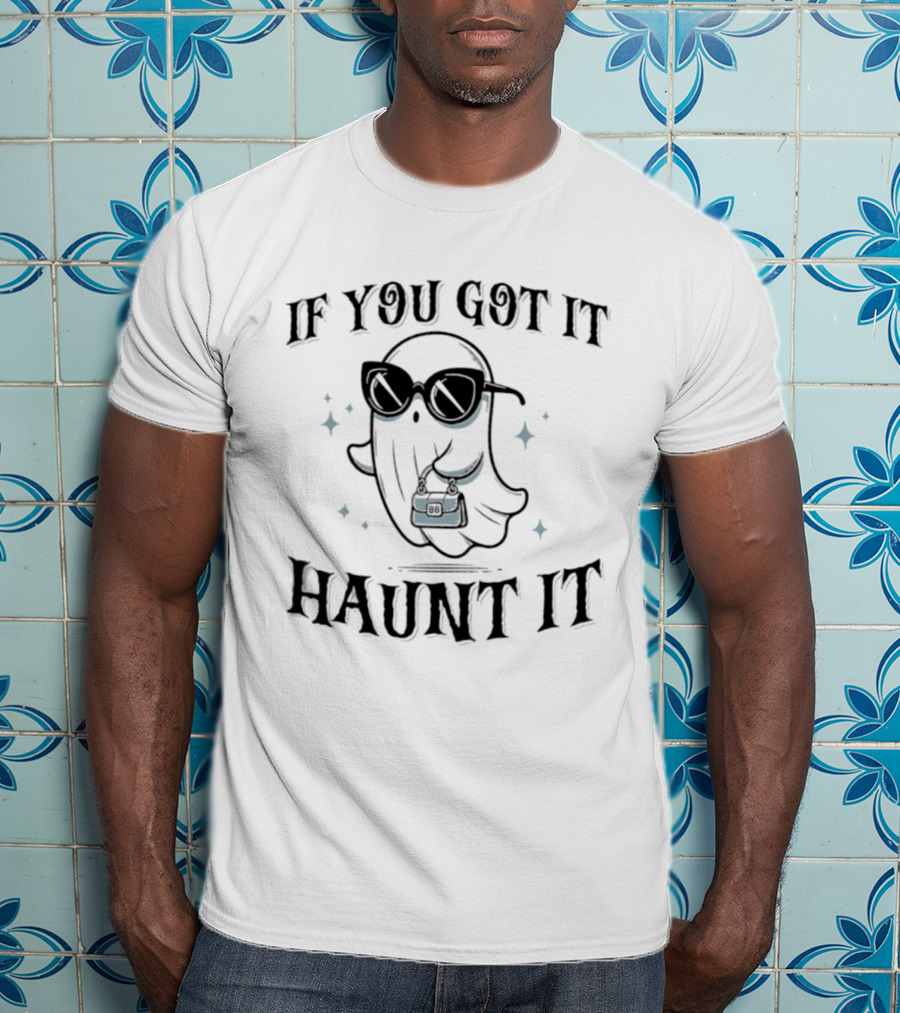 If You Got It Haunt It Halloween Ghost With Sunglasses And Bag T-Shirt