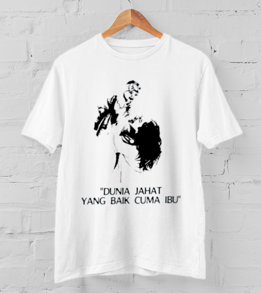 Dunia Jahat Yang Baik Cuma Ibu Motherhood Inspiring Words T-Shirt