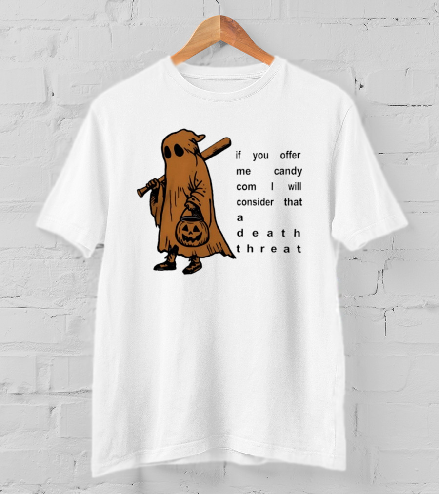 If You Offer Me Candy I Will Consider That A Death Threat Halloween Ghost With Jack O' Lantern T-Shirt