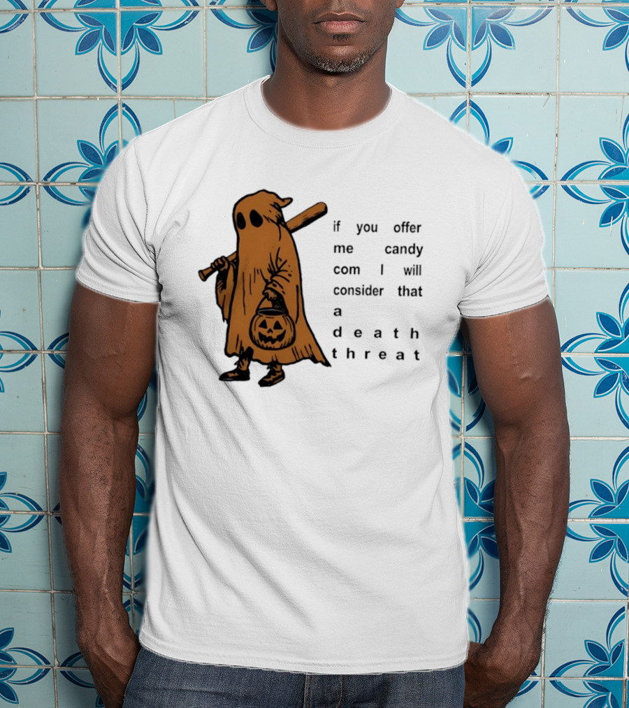 If You Offer Me Candy I Will Consider That A Death Threat Halloween Ghost With Jack O' Lantern T-Shirt