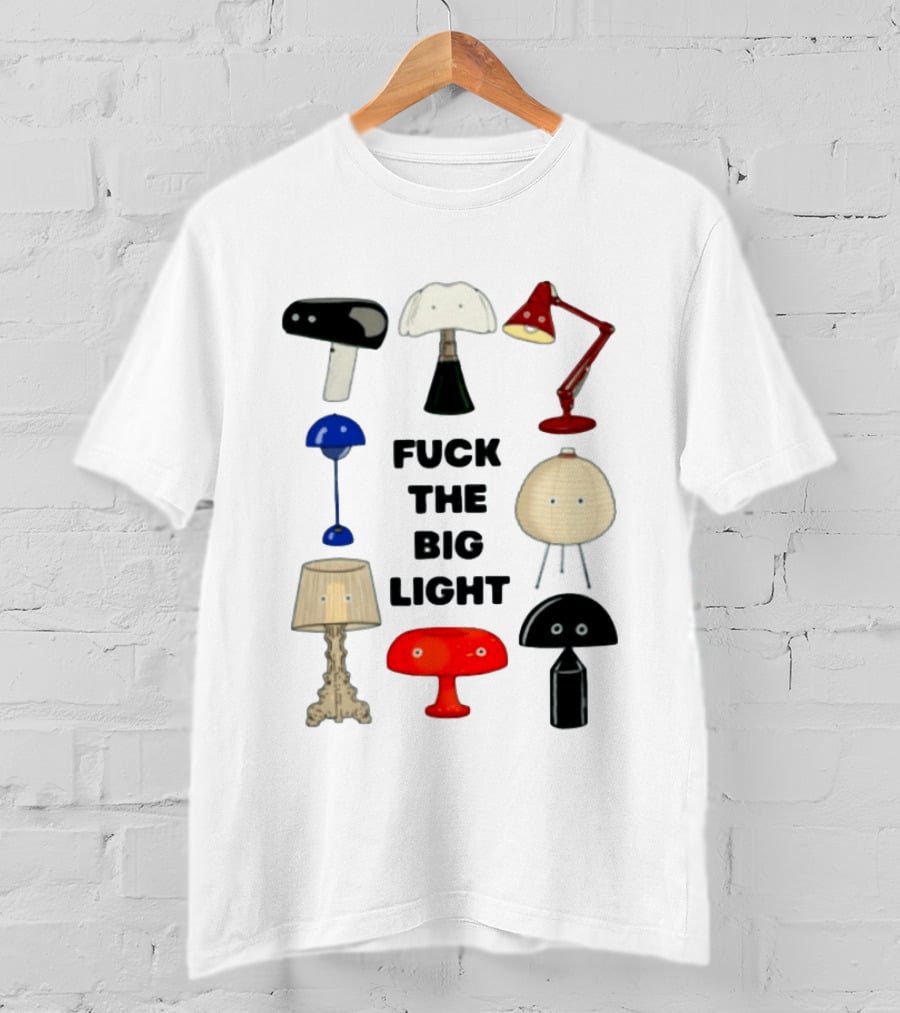 Fuck The Big Light Funny Quirky Lamps Collection T-Shirt