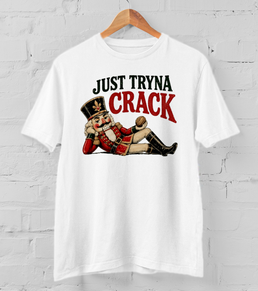 Just Tryna Crack Nutcracker Christmas Funny Holiday Nut Image T-Shirt