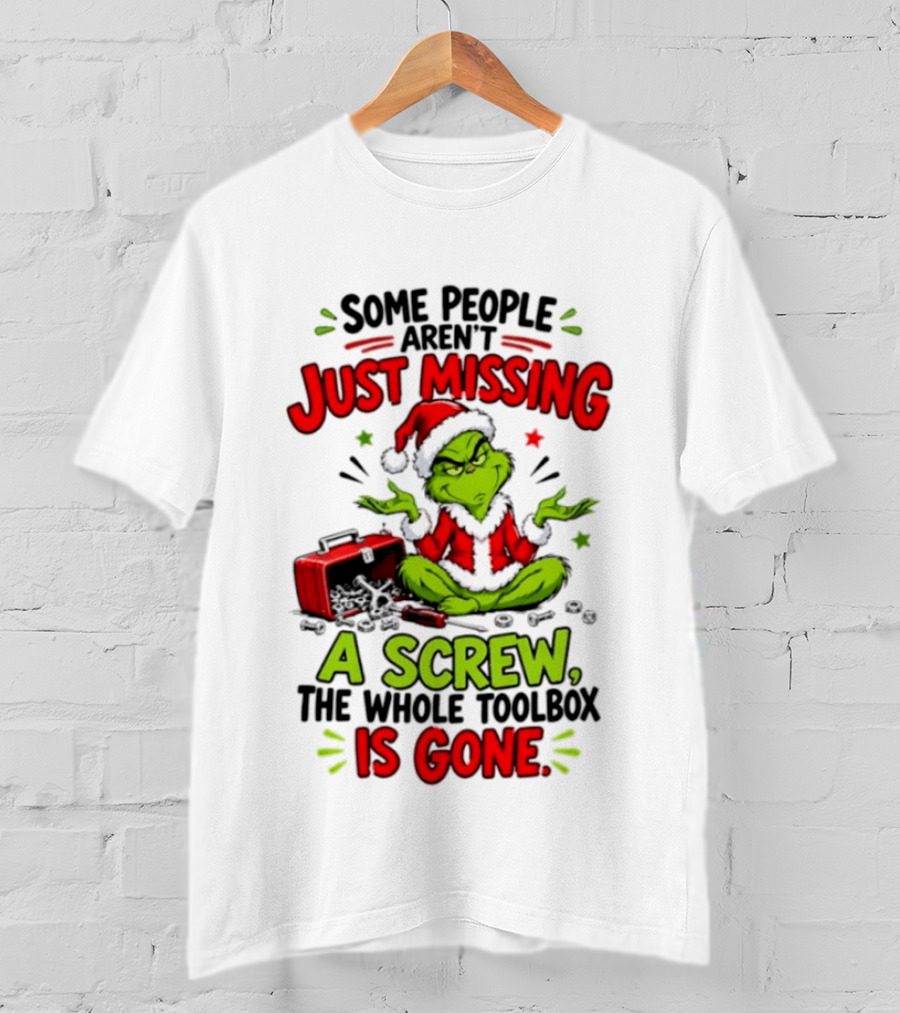 Grinch Christmas 2026 Some People Aren't Just Missing A Screw The Whole Toolbox Is Gone T-Shirt