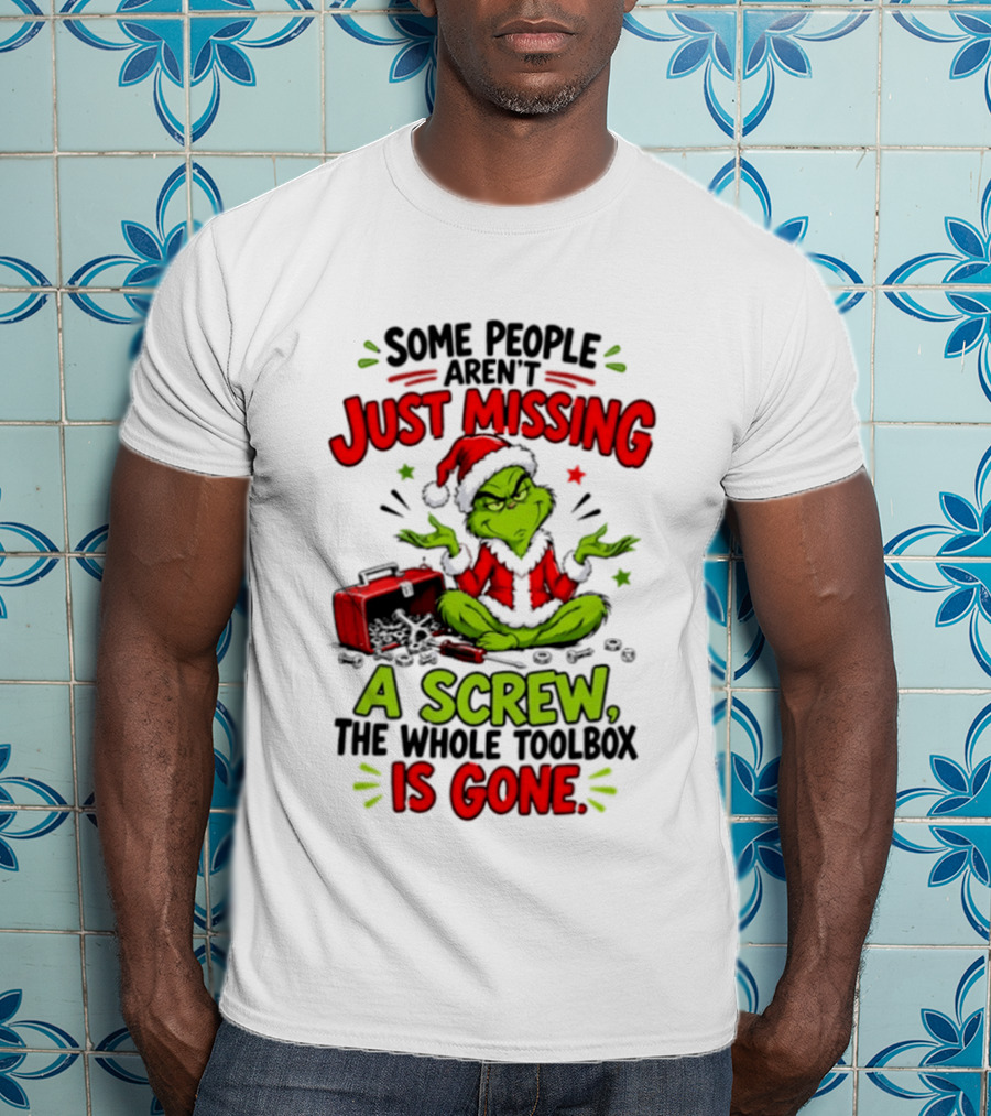 Grinch Christmas 2026 Some People Aren't Just Missing A Screw The Whole Toolbox Is Gone T-Shirt