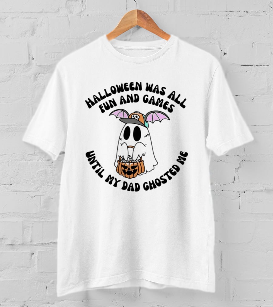 Halloween Was All Fun And Games Until My Dad Ghosted Me Ghost With Bat Wings And Pumpkin Bucket T-Shirt