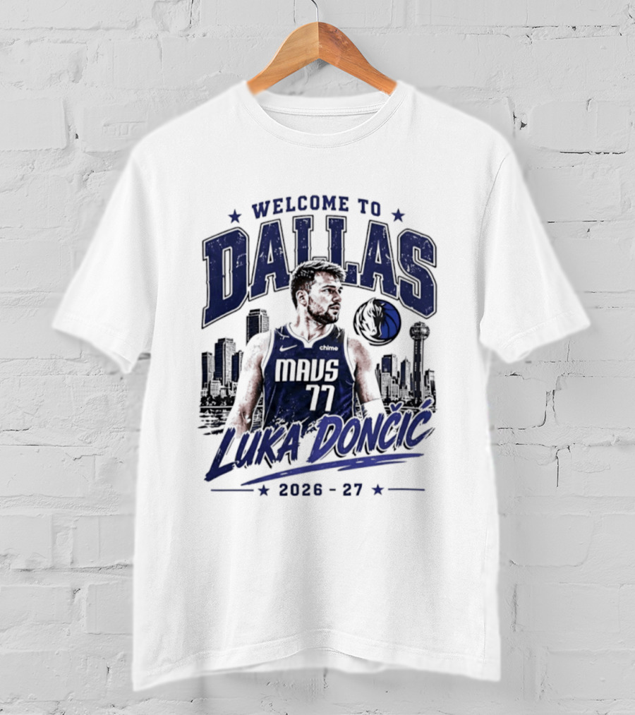 Welcome To Dallas Luka Dončić Mavs 77 NBA 2026 27 T-Shirt