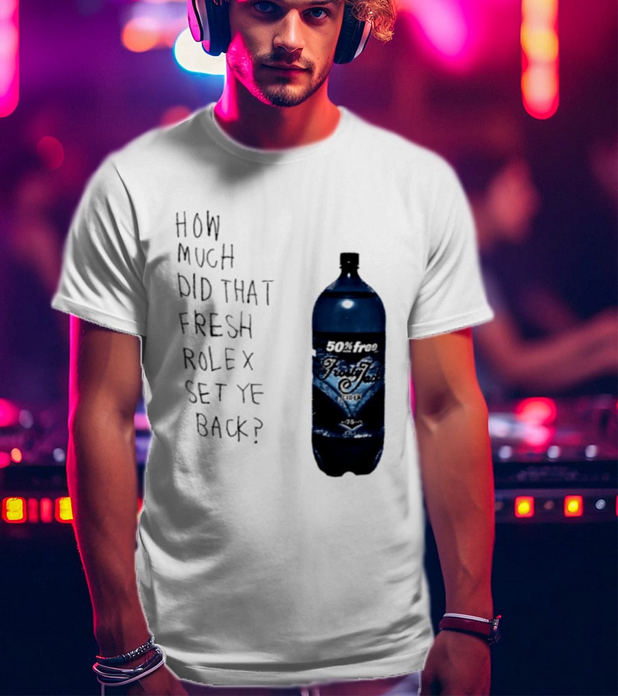How Much Did That Fresh Rolex Set Ye Back 50 Frosty Jack's Cider T-Shirt