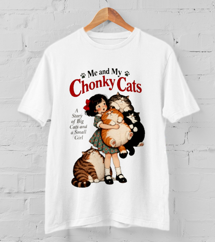 Me And My Chonky Cats A Story Of Big Cats And A Small Girl T-Shirt