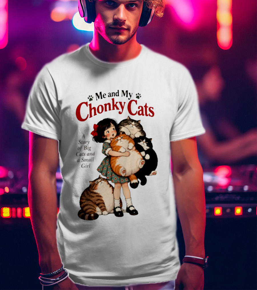 Me And My Chonky Cats A Story Of Big Cats And A Small Girl T-Shirt