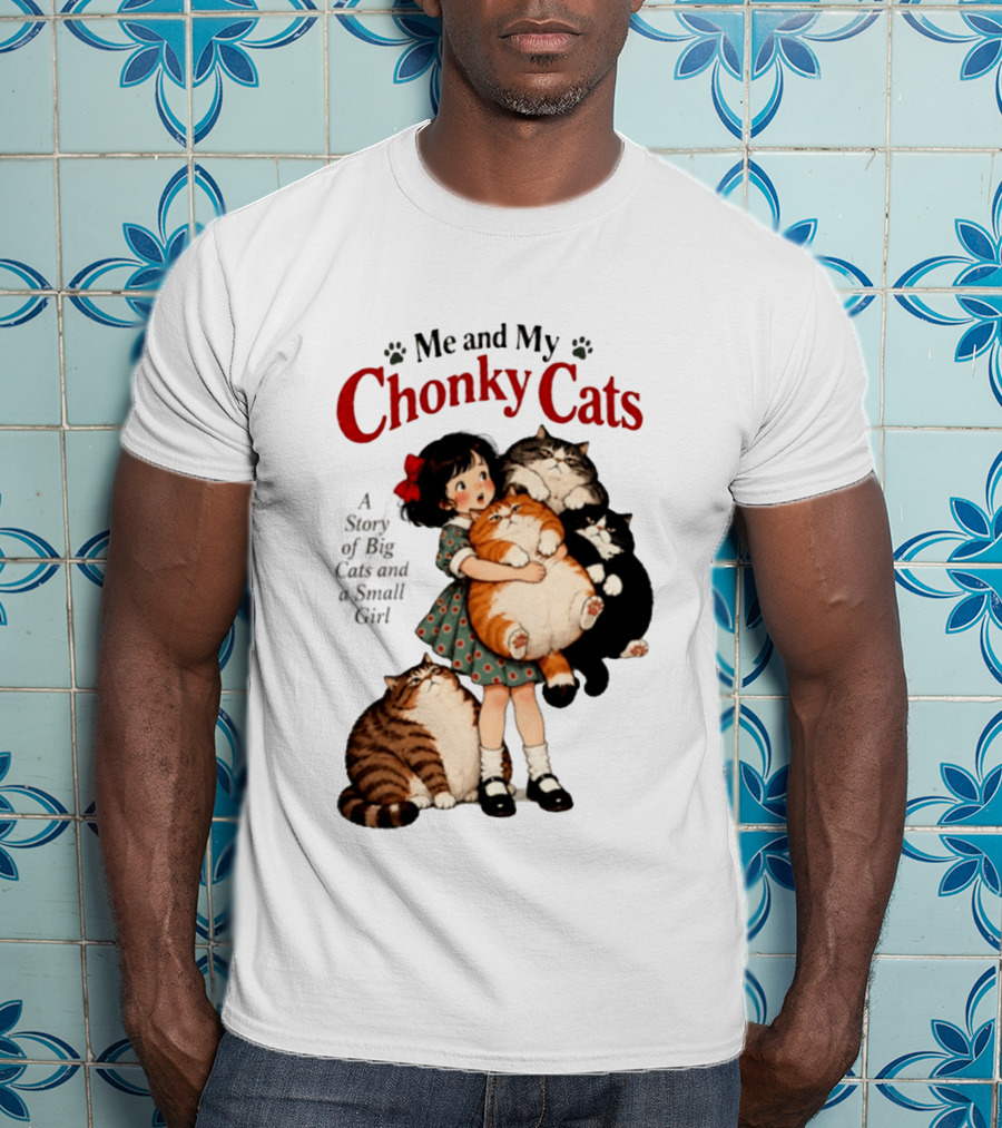 Me And My Chonky Cats A Story Of Big Cats And A Small Girl T-Shirt