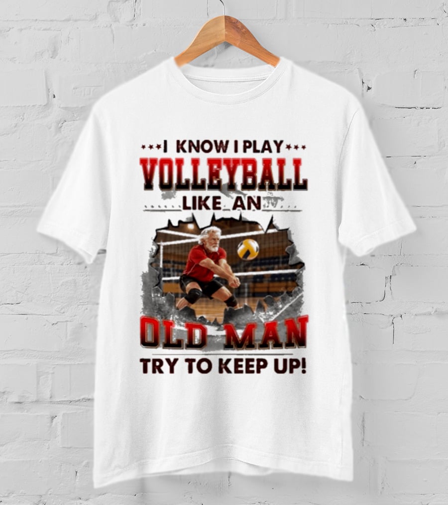 I Know I Play Volleyball Like An Old Man Try To Keep Up Vintage Sports Humor T-Shirt