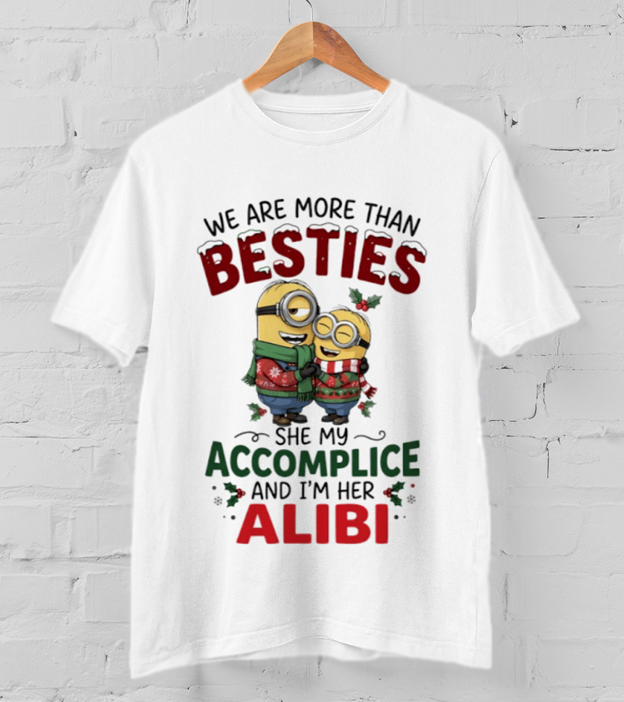 Minions Christmas We Are More Than Besties She My Accomplice And I'm Her Alibi T-Shirt