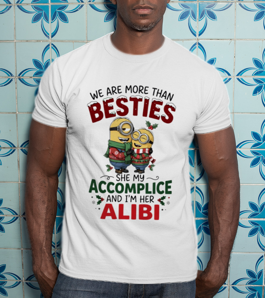 Minions Christmas We Are More Than Besties She My Accomplice And I'm Her Alibi T-Shirt