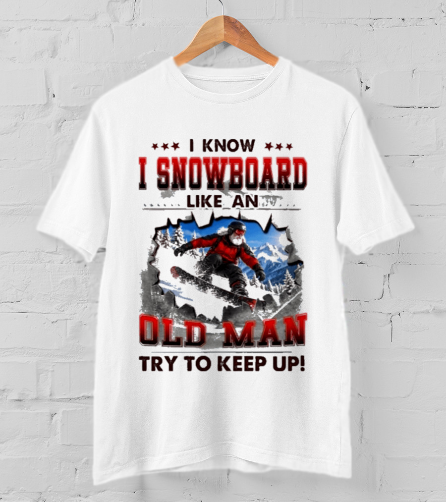 I Know I Snowboard Like An Old Man Try To Keep Up Vintage Snowboarding Adventure T-Shirt