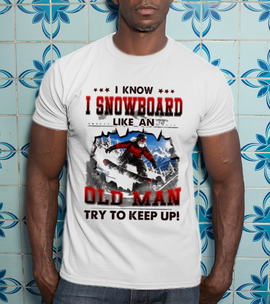 I Know I Snowboard Like An Old Man Try To Keep Up Vintage Snowboarding Adventure T-Shirt