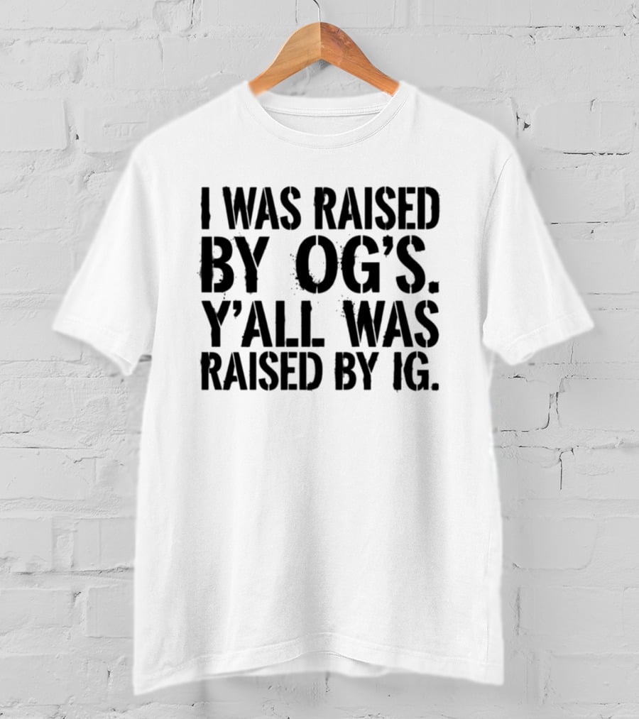 I Was Raised By OG's Y'all Was Raised By IG Retro Generation Influence Contrast T-Shirt