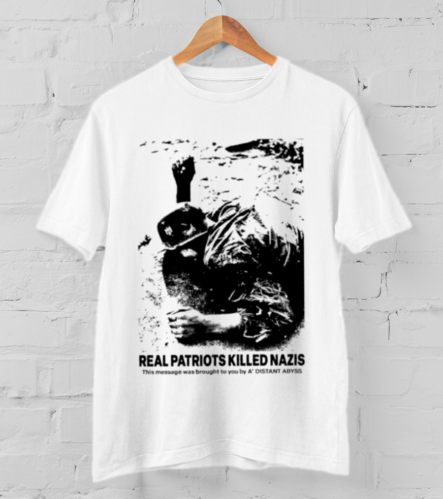 Real Patriots Killed Nazis A Distant Abyss T-Shirt