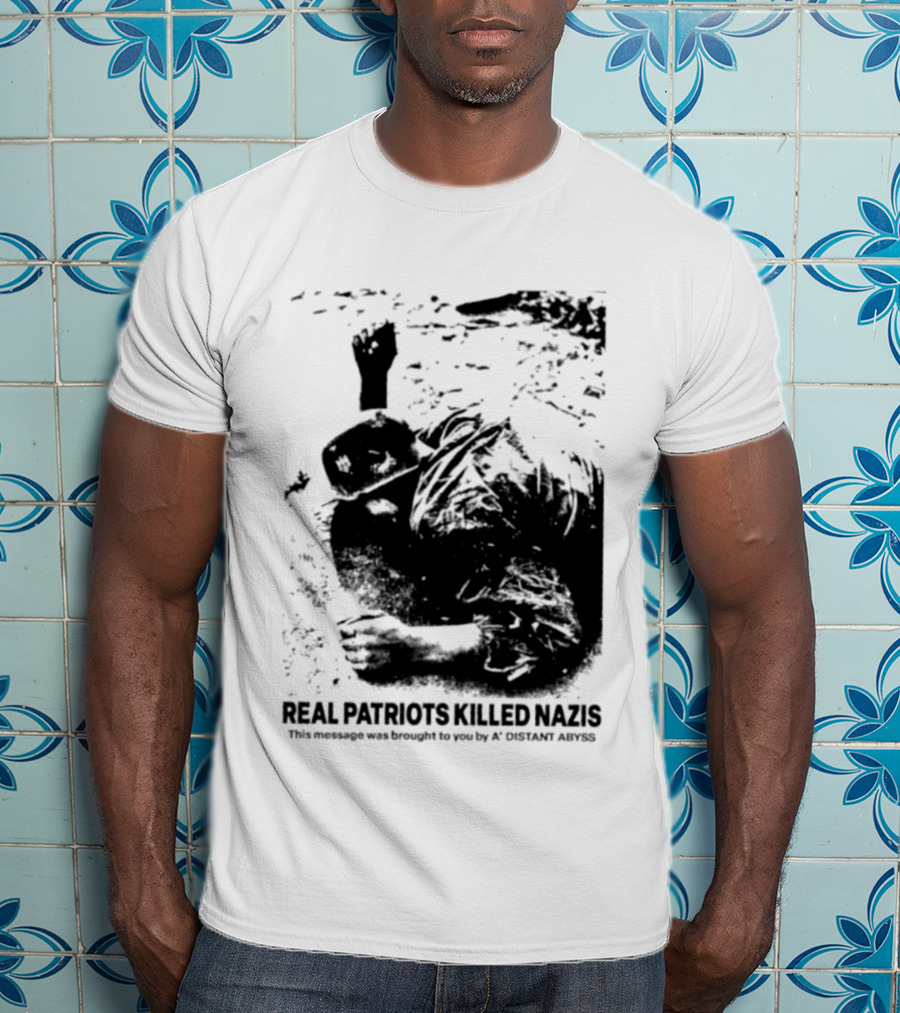 Real Patriots Killed Nazis A Distant Abyss T-Shirt