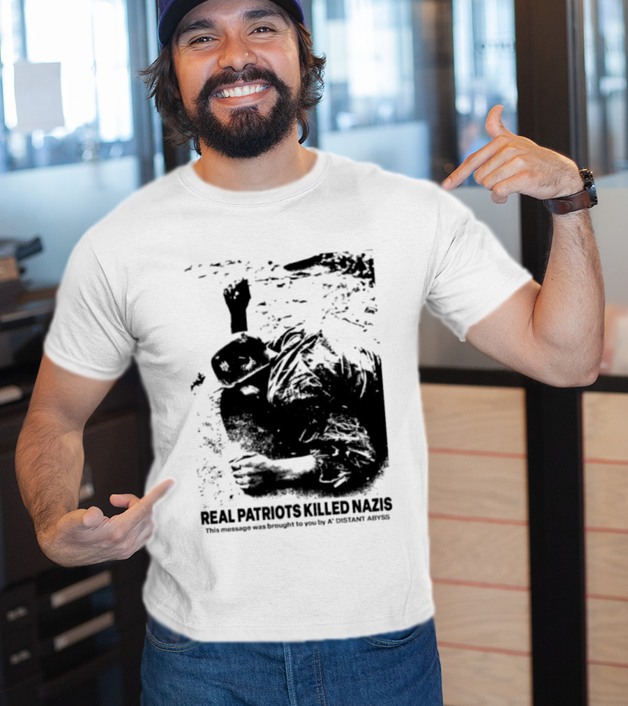 Real Patriots Killed Nazis A Distant Abyss T-Shirt