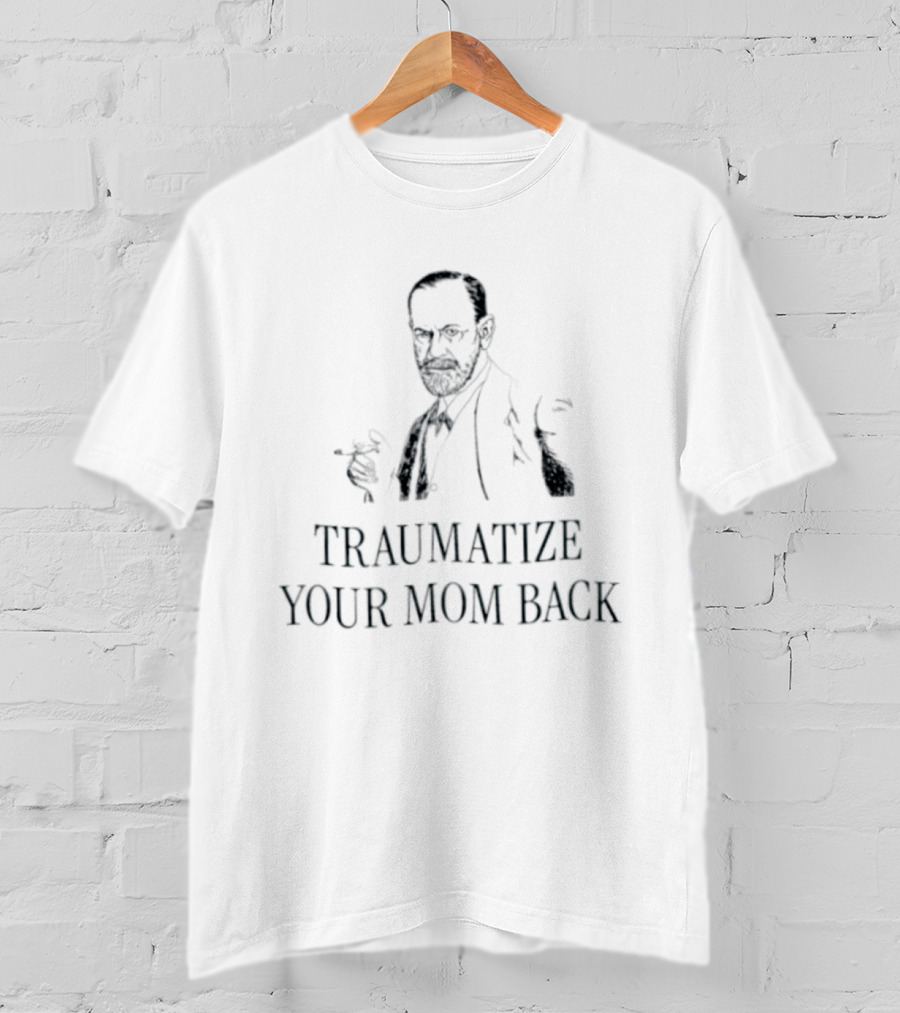 Traumatize Your Mom Back Sigmund Freud Image T-Shirt