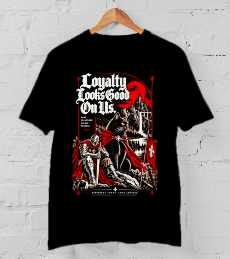 Loyalty Looks Good On Us Same Creatures Higher Purpose Different Forms Same Loyalty T-Shirt