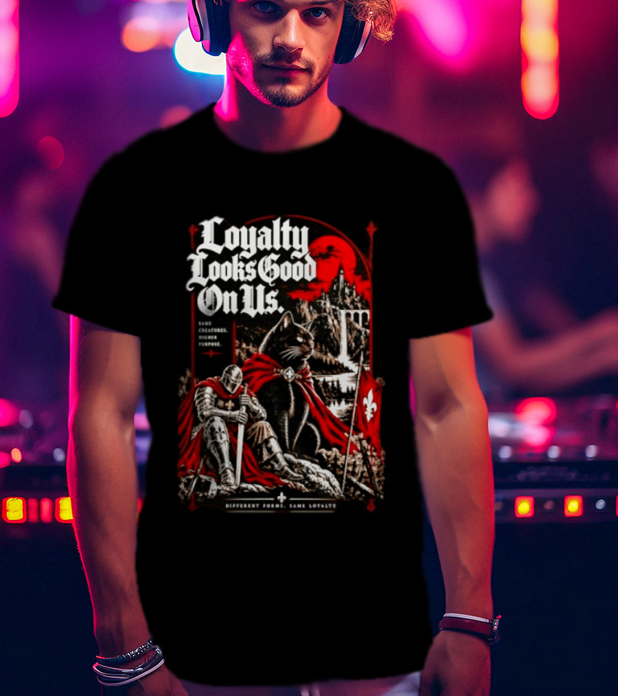 Loyalty Looks Good On Us Same Creatures Higher Purpose Different Forms Same Loyalty T-Shirt