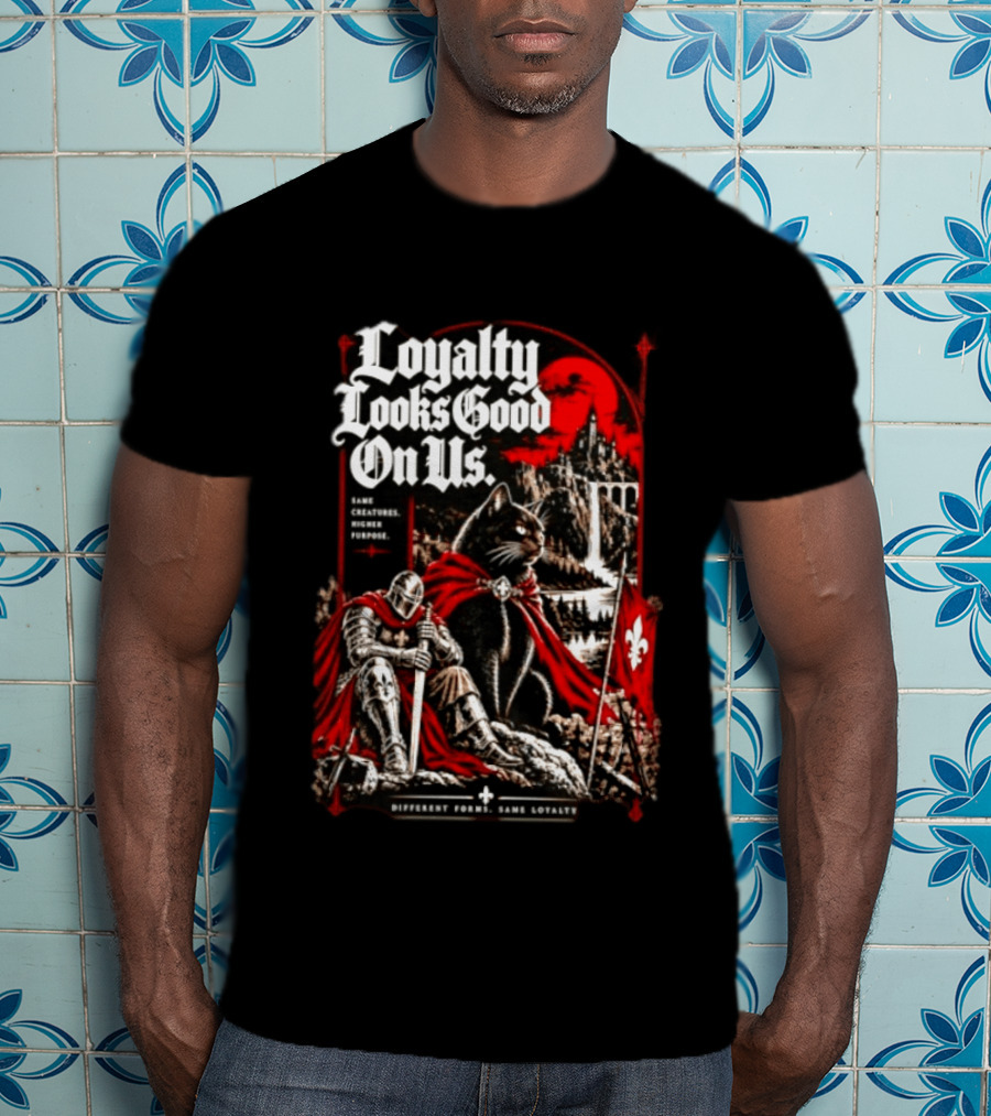 Loyalty Looks Good On Us Same Creatures Higher Purpose Different Forms Same Loyalty T-Shirt