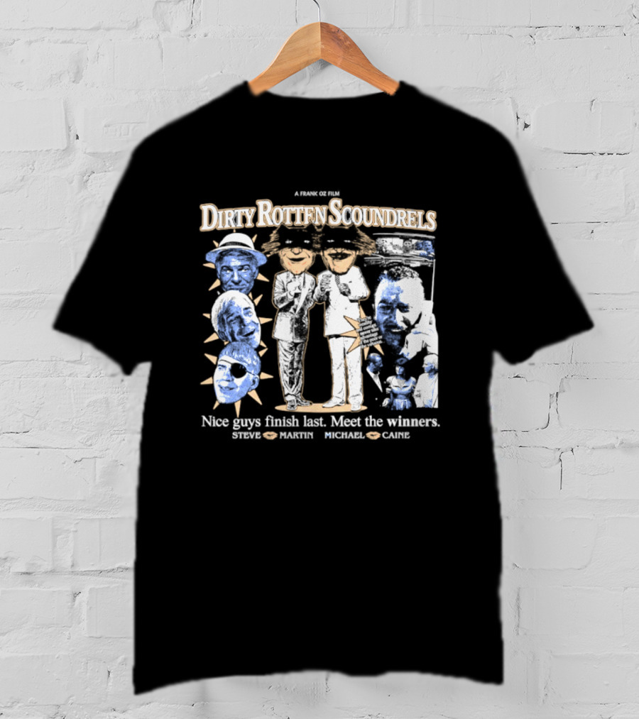 A Nover Steven Dirty Rotten Scoundrels Nice Guys Finish Last Meet The Winners Steve Martin Michael Caine T-Shirt