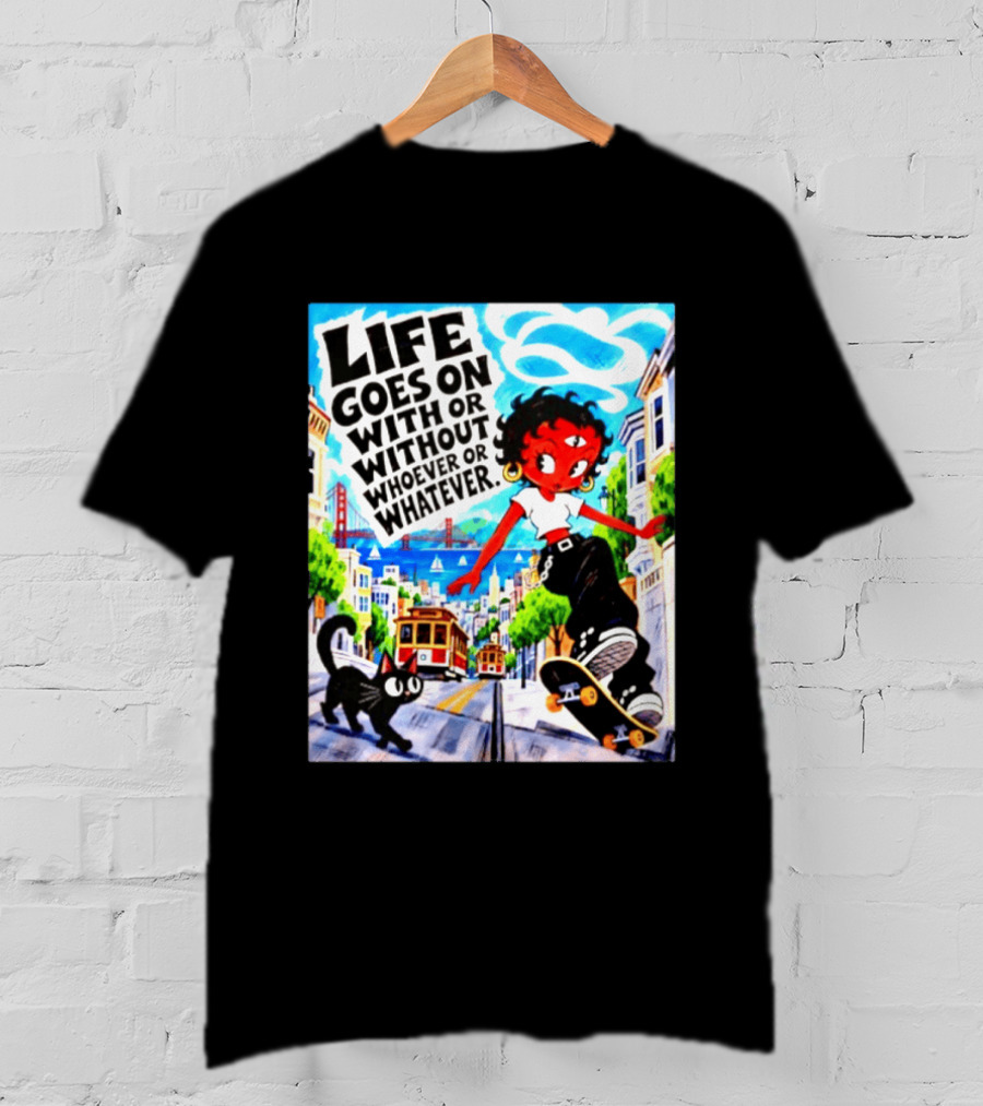 Life Goes On With Or Without Whoever Or Whatever Skater Girl Cat Cityscape Scene T-Shirt