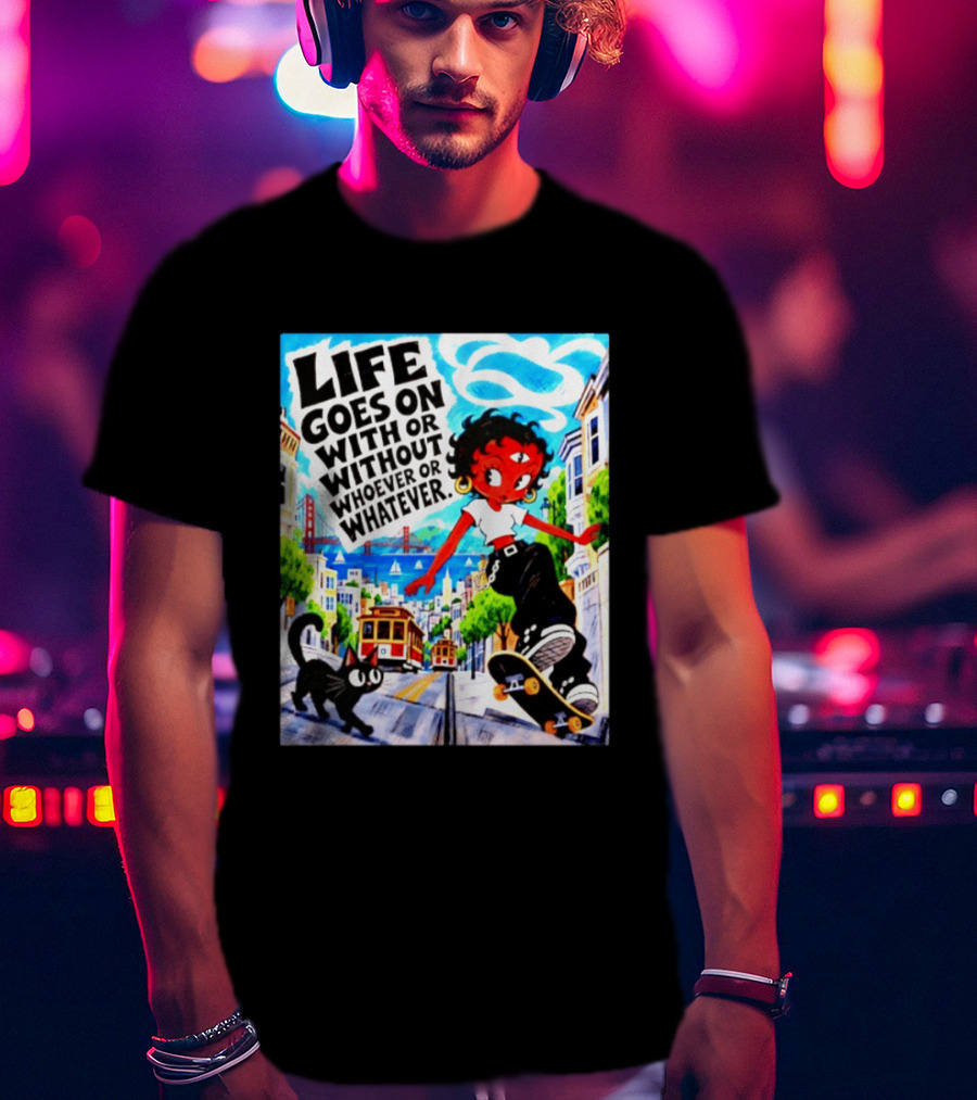Life Goes On With Or Without Whoever Or Whatever Skater Girl Cat Cityscape Scene T-Shirt